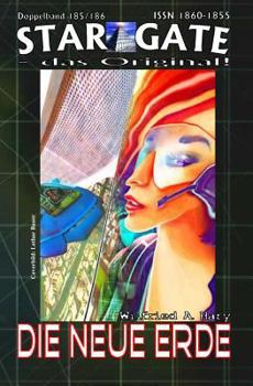 STAR GATE 185-186: Die neue Erde: „Ein neuer Anfang – bedingt neue Probleme!“ (STAR GATE - das Original)