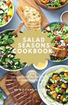 Paperback Salad Seasons Cookbook: Unique Dressing Recipes with Endless Possibilities Book