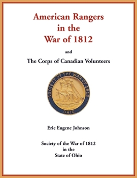 American Rangers in the War of 1812 and the Corps of Canadian Volunteers