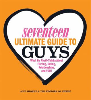 Paperback Seventeen Ultimate Guide to Guys: What He Thinks about Flirting, Dating, Relationships, and You! Book