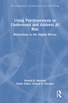 Hardcover Using Psychoanalysis to Understand and Address AI Bias: Refractions in the Digital Mirror Book