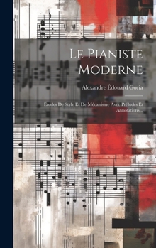 Hardcover Le Pianiste Moderne: Études De Style Et De Mécanisme Avec Préludes Et Annotations... [French] Book