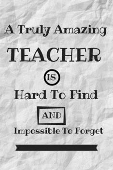 Paperback A truly amazing teacher is hard to find and impossible to forget Journal Notebook: 6x9 Journal Notebook, 100 Lined Pages, Matte Finish cover Book