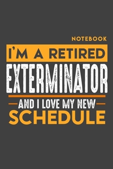 Paperback Notebook EXTERMINATOR: I'm a retired EXTERMINATOR and I love my new Schedule - 120 blank Pages - 6" x 9" - Retirement Journal Book