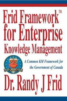 Paperback Frid Frameworktm for Enterprise Knowledge Management: A Common Km Framework for the Government of Canada Book
