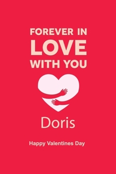 Paperback Forever in Love with you Doris Happy Valentines Day: Personalized Notebook for Doris. Valentine's Day Romantic Book, Valentine's day gift Journal, Lin Book