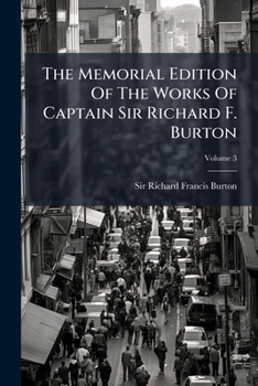 The Memorial Edition Of The Works Of Captain Sir Richard F. Burton