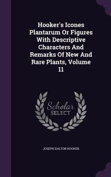 Hardcover Hooker's Icones Plantarum Or Figures With Descriptive Characters And Remarks Of New And Rare Plants, Volume 11 Book