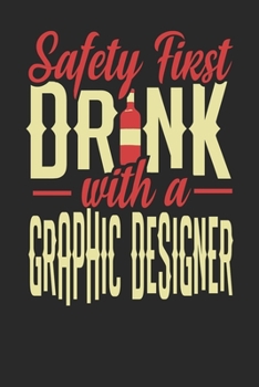 Safety First Drink With A Graphic Designer: Graphic Designer Notebook | Graphic Designer Journal | 110 DOT GRID Paper Pages | 6 x 9 | Handlettering | Logbook