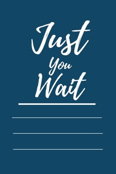 Just You Wait: 120 pages notebook with matte cover .cream paper .different designs with different colors