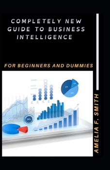 Paperback Completely New Guide To Business Intelligence For Beginners And Dummies Book