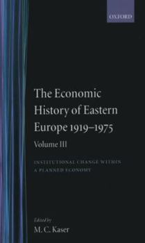 The Economic History of Eastern Europe 1919-1975: Volume III: Institutional Change Within a Planned Economy (Economic History of Eastern Europe 1919-75)