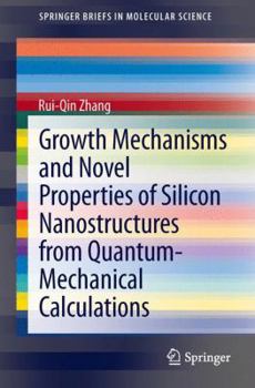 Paperback Growth Mechanisms and Novel Properties of Silicon Nanostructures from Quantum-Mechanical Calculations Book