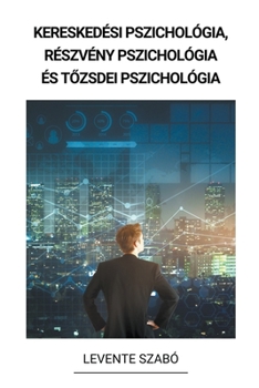 Paperback Kereskedési pszichológia, Részvény Pszichológia és T&#337;zsdei Pszichológia [Hungarian] Book