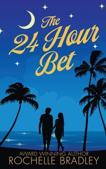 Paperback The 24 Hour Bet: A Spicy Second Chance, Billionaire, Exotic Destination, Romantic Comedy Book