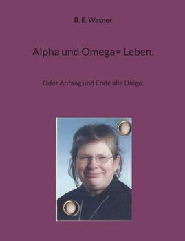 Paperback Alpha und Omega= Leben.: Oder Anfang und Ende alle Dinge. [German] Book