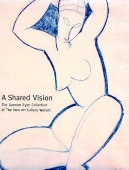 Hardcover A Shared Vision: The Garman Ryan Collection at the New Art Gallery Walsall Book