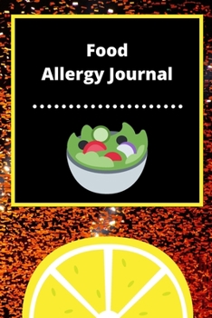 Food Allergy Journal: Discover Food Intolerances and Allergies: (A Food Diary that Tracks your Triggers and Symptoms)