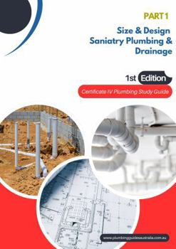 Paperback Part 4 Size & Design Sanitary Plumbing and Drainage: Certificate IV Plumbing Study Guide (Certificate IV Plumbing Study Guides) Book