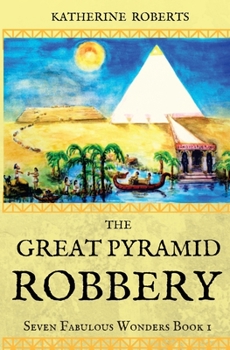 The Great Pyramid Robbery (Seven Fabulous Wonders 1) - Book #1 of the Seven Fabulous Wonders