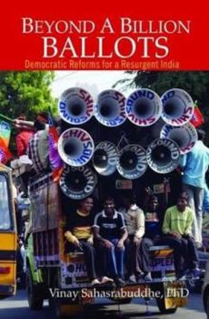 Hardcover Beyond a Billion Ballots: Democratic Reforms for a Resurgent India Book
