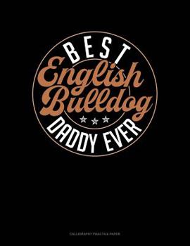 Paperback Best English Bulldog Daddy Ever: Calligraphy Practice Paper Book