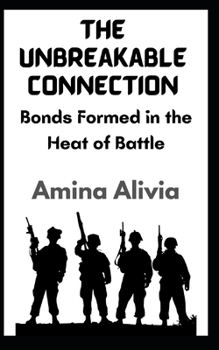 Paperback The Unbreakable Connection: Bonds Formed in the Heat of Battle Book