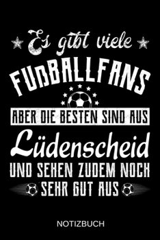 Es gibt viele Fußballfans aber die besten sind aus Lüdenscheid und sehen zudem noch sehr gut aus: A5 Notizbuch | Liniert 120 Seiten | ... | Muttertag | Namenstag (German Edition)