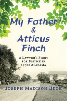 Hardcover My Father and Atticus Finch: A Lawyer's Fight for Justice in 1930s Alabama Book