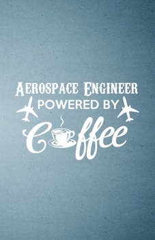 Aerospace Engineer Powered by Coffee A5 Lined Notebook: Funny Sayings Aerospace Engineer Blank Journal For Outer Space Nasa. Unique Student Teacher Scrapbook/ Composition Great For Home School Writing