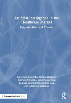 Hardcover Artificial Intelligence in the Healthcare Market: Opportunities and Threats Book