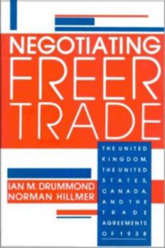 Hardcover Negotiating Freer Trade: The United Kingdom, the United States, Canada, and the Trade Agreements of 1938 Book