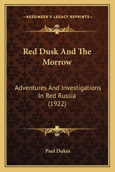 Paperback Red Dusk And The Morrow: Adventures And Investigations In Red Russia (1922) Book