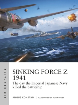 Paperback Sinking Force Z 1941: The Day the Imperial Japanese Navy Killed the Battleship Book