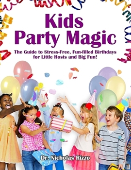 Paperback Kids Party Magic: The Guide to Stress-Free, Fun-Filled Birthdays for Little Hosts and Big Fun! Book