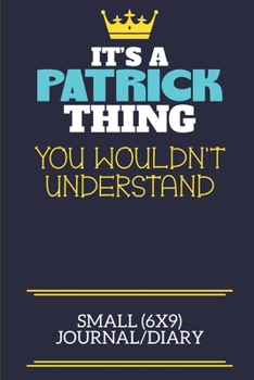 Paperback It's A Patrick Thing You Wouldn't Understand Small (6x9) Journal/Diary: A cute book to write in for any book lovers, doodle writers and budding author Book