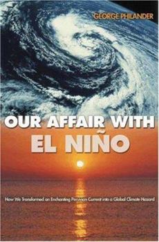 Hardcover Our Affair with El Nino: How We Transformed an Enchanting Peruvian Current Into a Global Climate Hazard Book