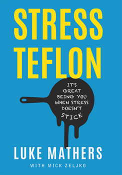 Hardcover Stress Teflon: It's Great Being You When Stress Doesn't Stick Book