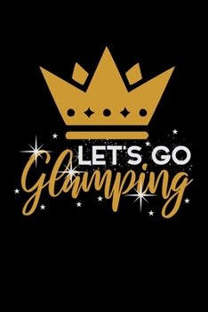 Let's Go Glamping: Workout Log Book And Bodybuilding Fitness Journal To Track Weighlifting Sessions For Luxury Camping Lovers, Campfire Enthusiasts And Glamper (6 x 9; 120 Pages)