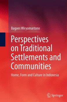 Perspectives on Traditional Settlements and Communities: Home, Form and Culture in Indonesia