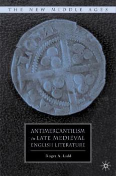 Antimercantilism in Late Medieval English Literature - Book  of the New Middle Ages