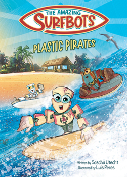 Hardcover The Amazing Surfbots - Plastic Pirates: Robot superhero adventure for children ages 6-9. Picture book and kids comic in one - suitable from 2nd grade Book