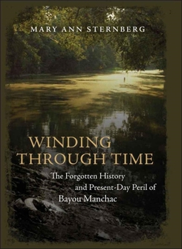 Hardcover Winding Through Time: The Forgotten History and Present-Day Peril of Bayou Manchac Book