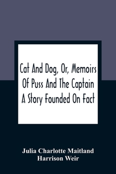 Paperback Cat And Dog, Or, Memoirs Of Puss And The Captain: A Story Founded On Fact Book