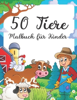 Paperback 50 Tiere Malbuch f?r Kinder: Lustiges Kindermalbuch mit 50 liebenswerten Tierseiten zum Lernen & Malen f?r Kleinkinder & Kids [German] Book