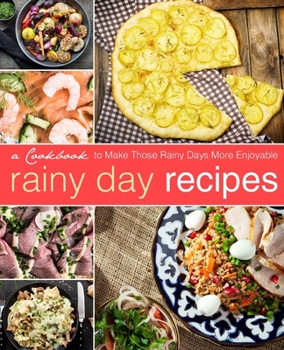 Paperback Rainy Day Recipes: A Cookbook to Make Those Rainy Days More Enjoyable Book