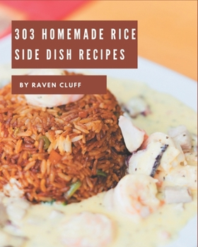 Paperback 303 Homemade Rice Side Dish Recipes: Making More Memories in your Kitchen with Rice Side Dish Cookbook! Book