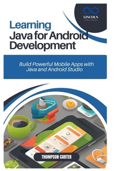 Paperback Learning Java for Android Development: Build Powerful Mobile Apps with Java and Android Studio Book
