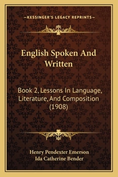 Paperback English Spoken And Written: Book 2, Lessons In Language, Literature, And Composition (1908) Book