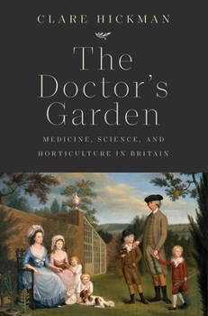 Hardcover The Doctor's Garden: Medicine, Science, and Horticulture in Britain Book